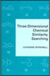 Computers and Chemical Structure Information: Vol 3: Three-Dimensional Chemical Similarity Searching