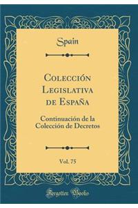 ColecciÃ³n Legislativa de EspaÃ±a, Vol. 75: ContinuaciÃ³n de la ColecciÃ³n de Decretos (Classic Reprint)