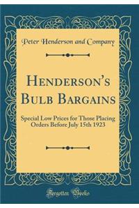 Henderson's Bulb Bargains: Special Low Prices for Those Placing Orders Before July 15th 1923 (Classic Reprint)