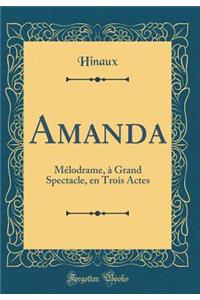 Amanda: MÃ©lodrame, Ã? Grand Spectacle, En Trois Actes (Classic Reprint)