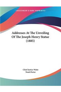 Addresses At The Unveiling Of The Joseph Henry Statue (1885)