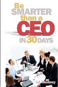 Be Smarter Than A CEO In 30 Days