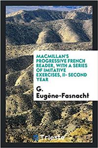 MacMillan's Progressive French Reader, with a Series of Imitative Exercises, II- Second Year