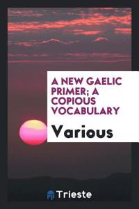 A New Gaelic Primer; A Copious Vocabulary