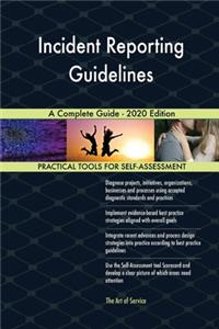 Incident Reporting Guidelines A Complete Guide - 2020 Edition