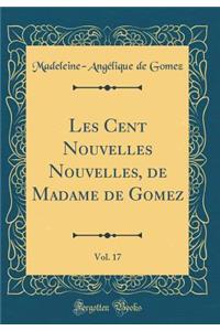 Les Cent Nouvelles Nouvelles, de Madame de Gomez, Vol. 17 (Classic Reprint)