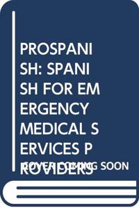 PROSPANISH: SPANISH FOR EMERGENCY MEDICAL SERVICES PROVIDERS