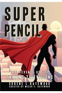 Super Pencil & The Revenge of the Talking Televisions