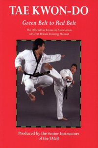 Tae Kwon-Do Green Belt to Red Belt: The Official Tae Kwon-Do Association of Great Britian Training Manual Paperback
