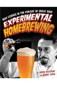 Experimental Homebrewing: Mad Science in the Pursuit of Great Beer