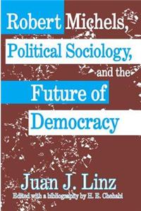 Robert Michels, Political Sociology and the Future of Democracy