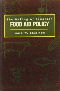 The Making of Canadian Food Aid Policy