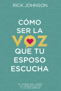 Cómo Ser La Voz Que Tu Esposo Escucha