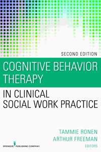 Cognitive Behavior Therapy in Clinical Social Work Practice, Second Edition