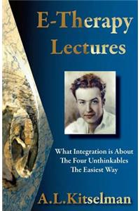 E-Therapy Lectures: What Integration is About, The Four Unthinkables and The Easiest Way