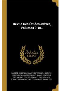 Revue Des Études Juives, Volumes 9-10...