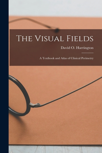 Visual Fields; a Textbook and Atlas of Clinical Perimetry