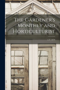 The Gardener's Monthly and Horticulturist; v.21 1879