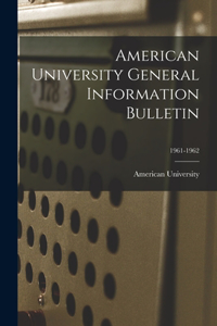 American University General Information Bulletin; 1961-1962