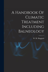 Handbook Of Climatic Treatment Including Balneology