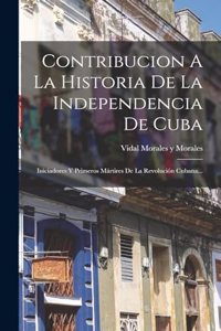 Contribucion A La Historia De La Independencia De Cuba