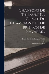 Chansons De Thibault Iv., Comte De Champagne Et De Brie, Roi De Navarre...