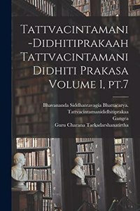 Tattvacintamani-Didhitiprakaah Tattvacintamani Didhiti prakasa Volume 1, pt.7