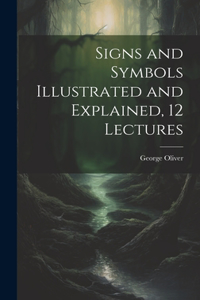 Signs and Symbols Illustrated and Explained, 12 Lectures