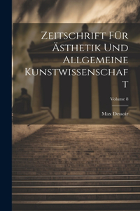 Zeitschrift Für Ästhetik Und Allgemeine Kunstwissenschaft; Volume 8