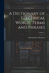 Dictionary of Electrical Words, Terms and Phrases; Volume 1