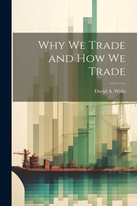 Why we Trade and How we Trade