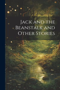 Jack and the Beanstalk and Other Stories