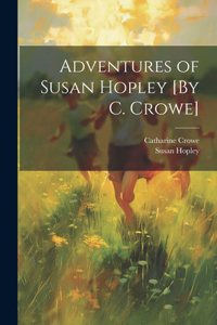 Adventures of Susan Hopley [By C. Crowe]