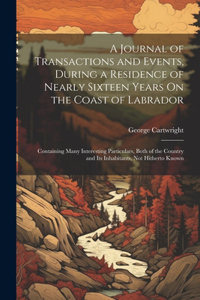 Journal of Transactions and Events, During a Residence of Nearly Sixteen Years On the Coast of Labrador