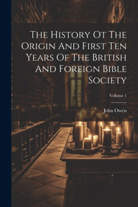 History Ot The Origin And First Ten Years Of The British And Foreign Bible Society; Volume 1