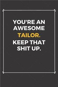 You're An Awesome Tailor Keep That Shit Up