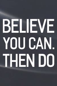 Believe You Can Then Do