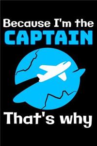 Because I'm the Aircraft Captain that's why