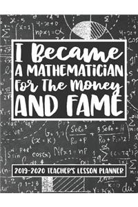 I Became A Mathematician For The Money And Fame 2019 - 2020 Teacher's Lesson Planner