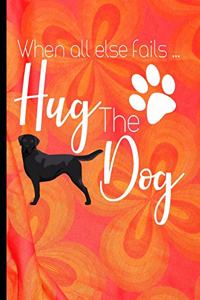 When All Else Fails Hug The Dog