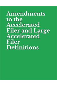 Amendments to the Accelerated Filer and Large Accelerated Filer Definitions: Securities and Exchange Commission RIN 3235-AM41