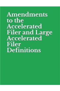 Amendments to the Accelerated Filer and Large Accelerated Filer Definitions