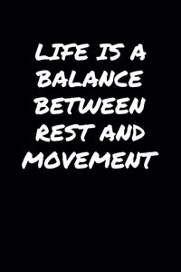 Life Is A Balance Between Rest and Movement���
