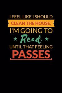 I Feel Like I Should Clean The House I'm Going To Read Until That Feeling Passes