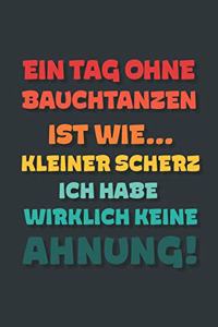 Ein Tag ohne Bauchtanzen ist wie...