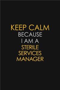Keep Calm Because I Am A Sterile Services Manager