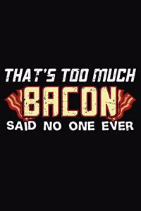That's Too Much Bacon Said No One Ever