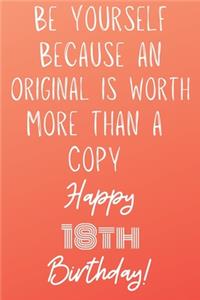 Be Yourself Because An Original Is Worth More Than A Copy Happy 18th Birthday To A Legend