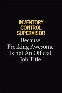 Inventory Control Supervisor Because Freaking Awesome Is Not An Official Job Title