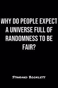 Why Do People Expect A Universe Full Of Randomness To Be Fair?